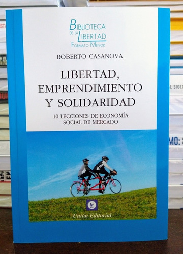 Libertad, Emprendimiento Y Solidaridad. Roberto Casanova. 