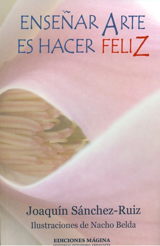 Enseñar Arte Es Hacer Feliz, De Sánchez Ruiz, Joaquín. Editorial Octaedro, Tapa Blanda, Edición 1 En Español, 2010