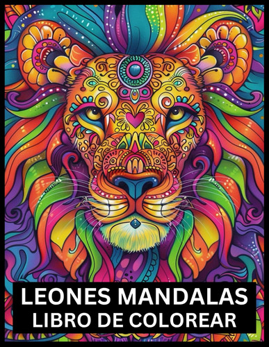 Leones Mandalas Libro De Colorear: Para Adolescentes Y Adult