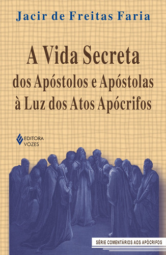 Vida secreta dos apóstolos e apóstolas à luz dos Atos Apócrifos, de Faria, Jacir de Freitas. Editora Vozes Ltda., capa mole em português, 2006
