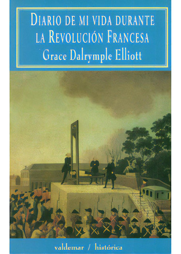 Diario De Mi Vida Durante La Revolución Francesa, De Grace Dalrymple Elliott. Serie 8477023715, Vol. 1. Editorial Promolibro, Tapa Blanda, Edición 2001 En Español, 2001