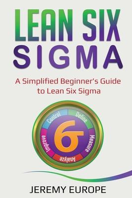 Libro Lean Six Sigma : A Simplified Beginner's Guide To L...