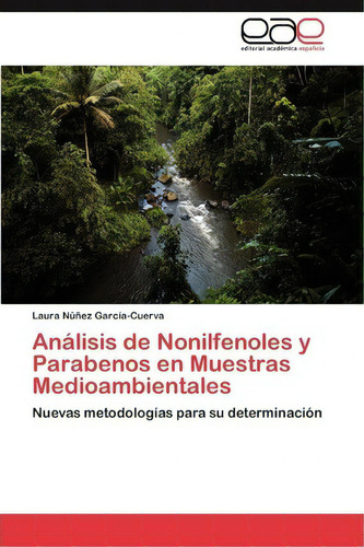 Analisis De Nonilfenoles Y Parabenos En Muestras Medioambientales, De Nunez Garcia-cuerva Laura. Eae Editorial Academia Espanola, Tapa Blanda En Español