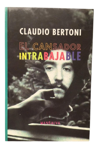 El Cansador Intrabajable Claudio Bertoni Mansalva