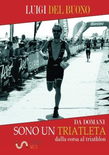 Libro: Da Domani Sono Un Triatleta (italian Edition)