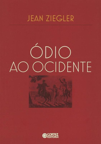 Ódio ao Ocidente, de Ziegler, Jean. Cortez Editora e Livraria LTDA, capa mole em português, 2011