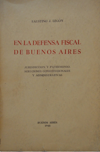 En La Defensa Fiscal De Buenos Aires Faustino Legón 