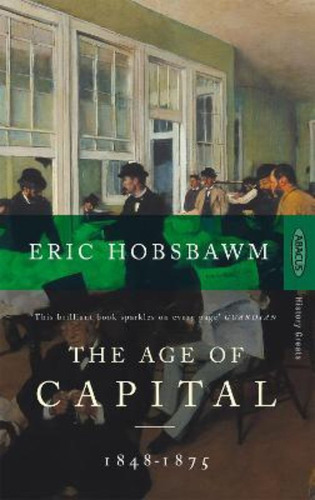 The Age Of Capital : 1848-1875, De Eric Hobsbawm. Editorial Little Brown Book Group, Tapa Blanda En Inglés