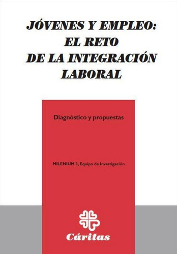 Jãâ³venes Y Empleo: El Reto De La Integraciãâ³n Laboral, De Milenium 3. Editorial Cáritas Española Editores, Tapa Blanda En Español