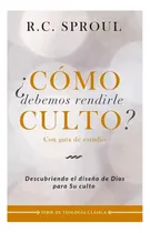 Comprar ¿cómo Debemos Rendirle Culto? - Descubre El Diseño De Dios