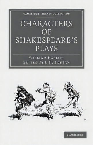 Cambridge Library Collection - Shakespeare And Renaissance Drama: Characters Of Shakespeare's Plays, De William Hazlitt. Editorial Cambridge University Press, Tapa Blanda En Inglés
