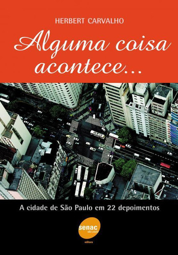 Alguma Coisa Acontece...a Cidade São Paulo Em 22 Depoimentos