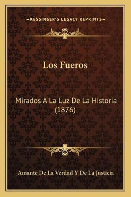 Libro Los Fueros : Mirados A La Luz De La Historia (1876)...