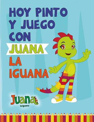 Libro Hoy Pinto Y Juego Con Juana La Iguana: Libro Para C...