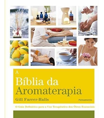 Libro A Biblia Da Aromaterapia O Guia Definitivo Para O Uso