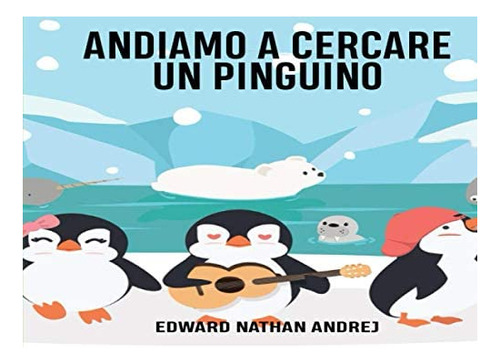 Libro: Andiamo A Cercare Un Pinguino: Storia Per Bambini Da