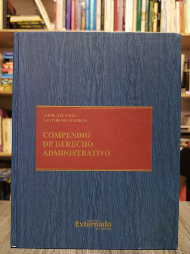 Compendio De Derecho Administrativo / Jaime O. Santofimio G.