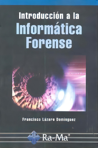 Introducciãâ³n A La Informãâ¡tica Forense, De Lázaro Domínguez, Francisco. Ra-ma S.a. Editorial Y Publicaciones, Tapa Blanda En Español