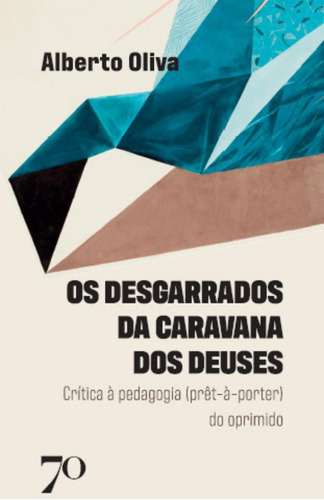 Livro Os Desgarrados Da Caravana Dos Deuses: Crítica À Pedagogia (prêt-à-porter) Do Oprimido, De Alberto Oliva (). Editora Edicoes 70, Capa Mole Em Português, 2023