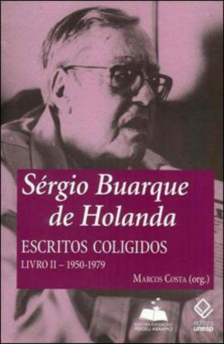 Sérgio Buarque De Holanda: Escritos Coligidos - Livro Ii: 1950-1979, De Costa, Marcos. Editora Unesp, Capa Mole, Edição 1ª Edição - 2011 Em Português