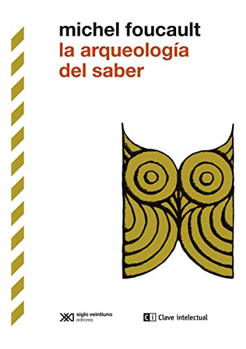 La Arqueologia Del Saber: 12 -biblioteca Clasicos Siglo Vein