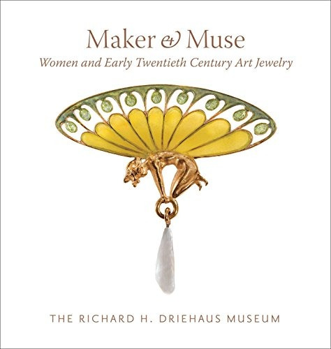 Maker And Muse Women And Early Twentieth Century Art Jewelry