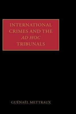 International Crimes And The Ad Hoc Tribunals - Guenael M...