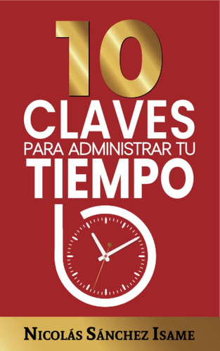 Libro: 10 Claves Para Administrar Tu Tiempo (productividad):