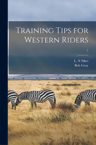 Training Tips For Western Riders; 1, De Sikes, L. N.. Editorial Hassell Street Pr, Tapa Blanda En Inglés