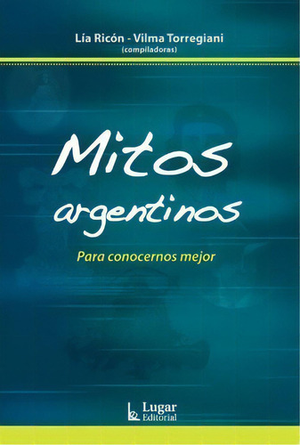 Mitos Argentinos - Lia Ricon / Vilma Torregiani, De Lia Ricon / Vilma Torregiani. Lugar Editorial En Español