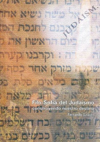 Filo-sofia Del Judaismo: Construyendo Nuestro Destino / Fern