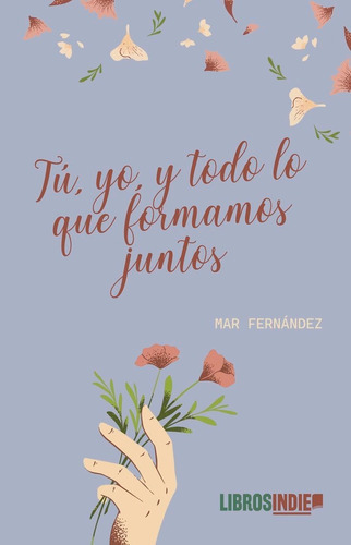 Tãâº, Yo Y Todo Lo Que Formamos Juntos, De Fernández, Mar. Editorial Libros Indie, Tapa Blanda En Español