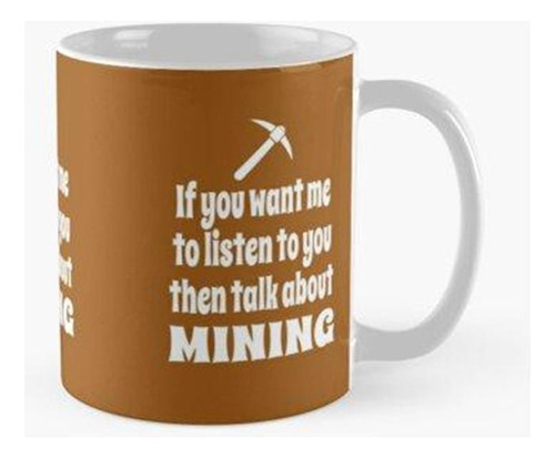 Taza Si Quieres Que Te Escuche, Entonces Habla Sobre Minería