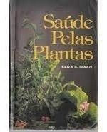 Livro Saúde Pelas Plantas Eliza S. Biazzi