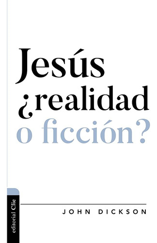 Jesus ¿realidad O Ficcion? - John Dickson