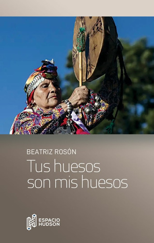 Tus Huesos Son Mis Huesos. Beatriz Roson. Espacio Hudson