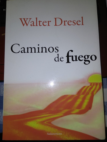Caminos De Fuego - Walter Dresel - Sudamericana