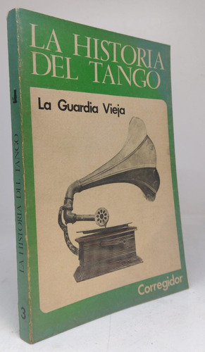 La Historia Del Tango 3 : La Guardia Vieja - Corregidor 