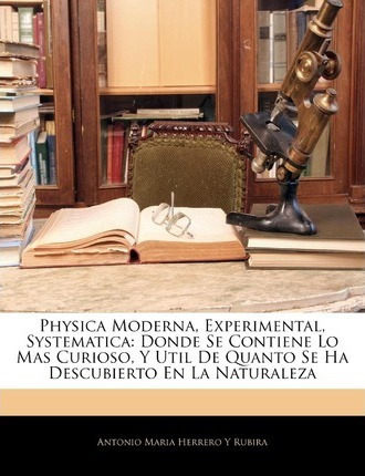 Libro Physica Moderna, Experimental, Systematica : Donde ...