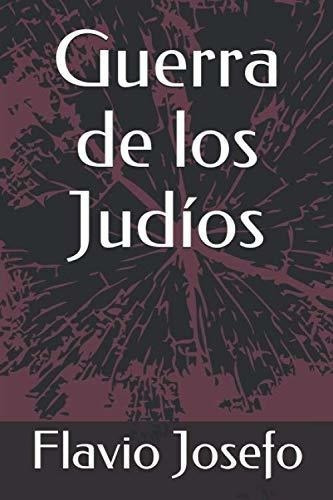 Guerra De Los Judios - Josefo, Flavio, de Josefo, Flávio. Editorial Independently Published en español