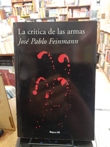 La Critica De Las Armas. Jose Pablo Feinmann. Pagina 12