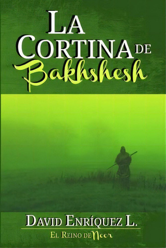 La Cortina De Bakhshesh, De David Enriquez L. Editorial Createspace Independent Publishing Platform, Tapa Blanda En Español