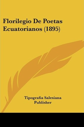 Libro Florilegio De Poetas Ecuatorianos (1895) - Salesian...