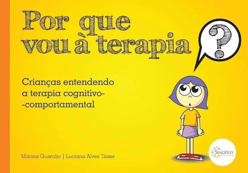 Por Que Vou À Terapia?: Crianças Entendendo A Terapia Cognitivo-comportamental, De Tisser, Luciana / Gusmão, Mariana. Editora Sinopsys, Capa Mole Em Português