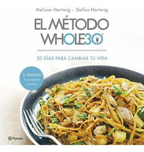 El Método Whole30: 30 Días Para Cambiar Tu Vida (prácticos)