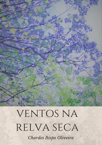 Ventos Na Relva Seca, De Chardes Bispo Oliveira. Série Não Aplicável, Vol. 1. Editora Clube De Autores, Capa Mole, Edição 1 Em Português, 2018