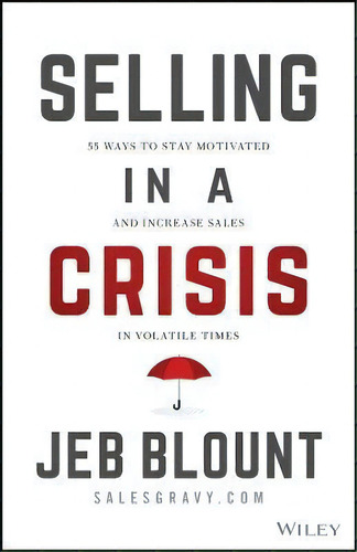Selling In A Crisis - 55 Ways To Stay Motivated And Increase Sales In Volatile Times, De J Blount. Editorial John Wiley & Sons Inc, Tapa Dura En Inglés