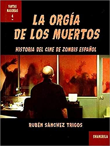 La Orgia De Los Muertos: Historia Del Cine De Zombis Español