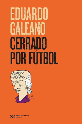 Cerrado Por Fútbol - Eduardo Galeano, Ed. Siglo Xxi