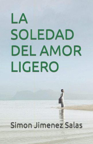 Libro: La Soledad Del Amor Ligero (spanish Edition)